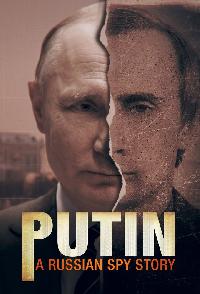 Putin A Russian Spy Story